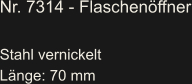 Nr. 7314 - Flaschenöffner  Stahl vernickelt Länge: 70 mm