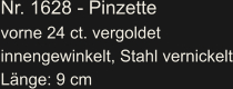 Nr. 1628 - Pinzette vorne 24 ct. vergoldet innengewinkelt, Stahl vernickelt Länge: 9 cm