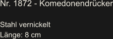 Nr. 1872 - Komedonendrücker  Stahl vernickelt Länge: 8 cm