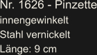 Nr. 1626 - Pinzette innengewinkelt Stahl vernickelt Länge: 9 cm